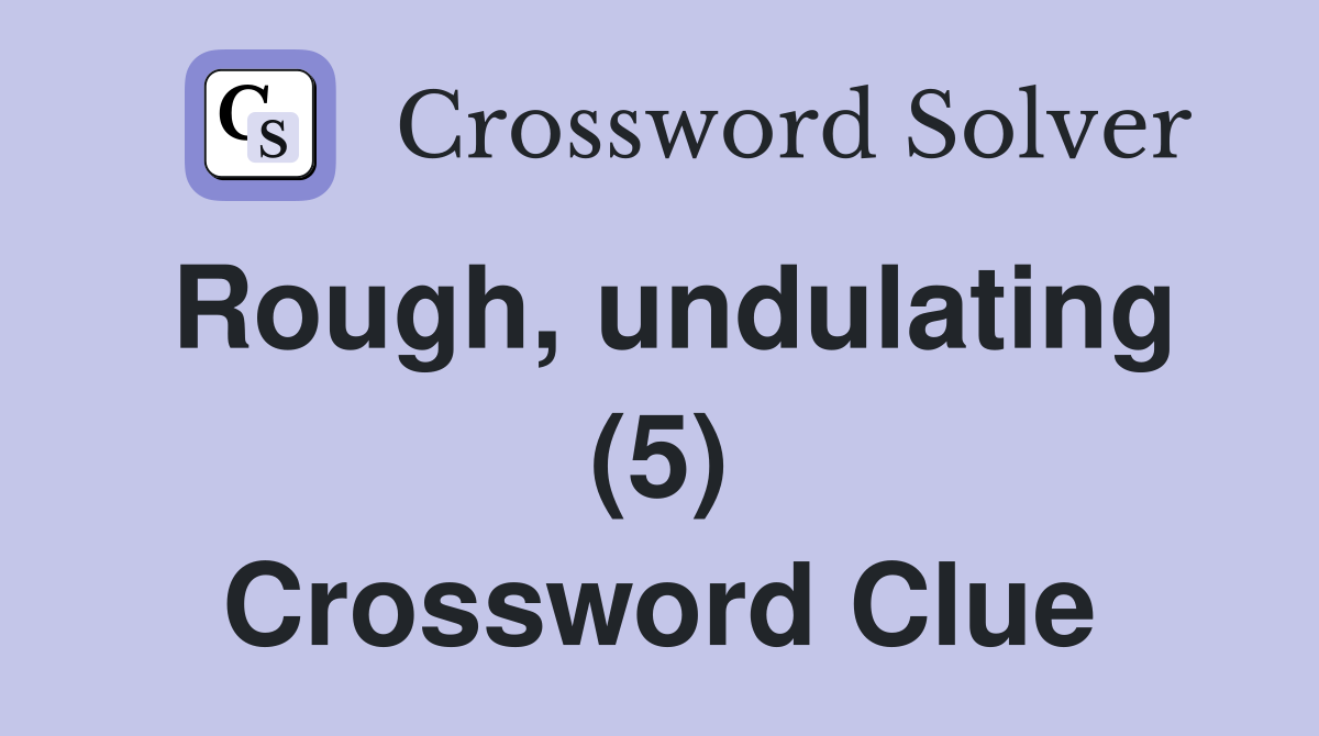 Rough, undulating (5) Crossword Clue