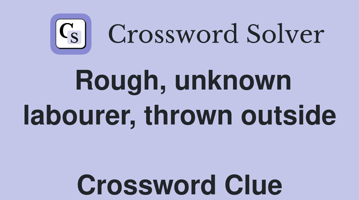 Rough, unknown labourer, thrown outside  Crossword Clue