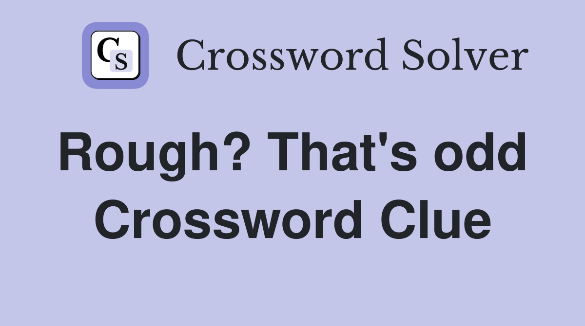 Rough? That's odd  Crossword Clue