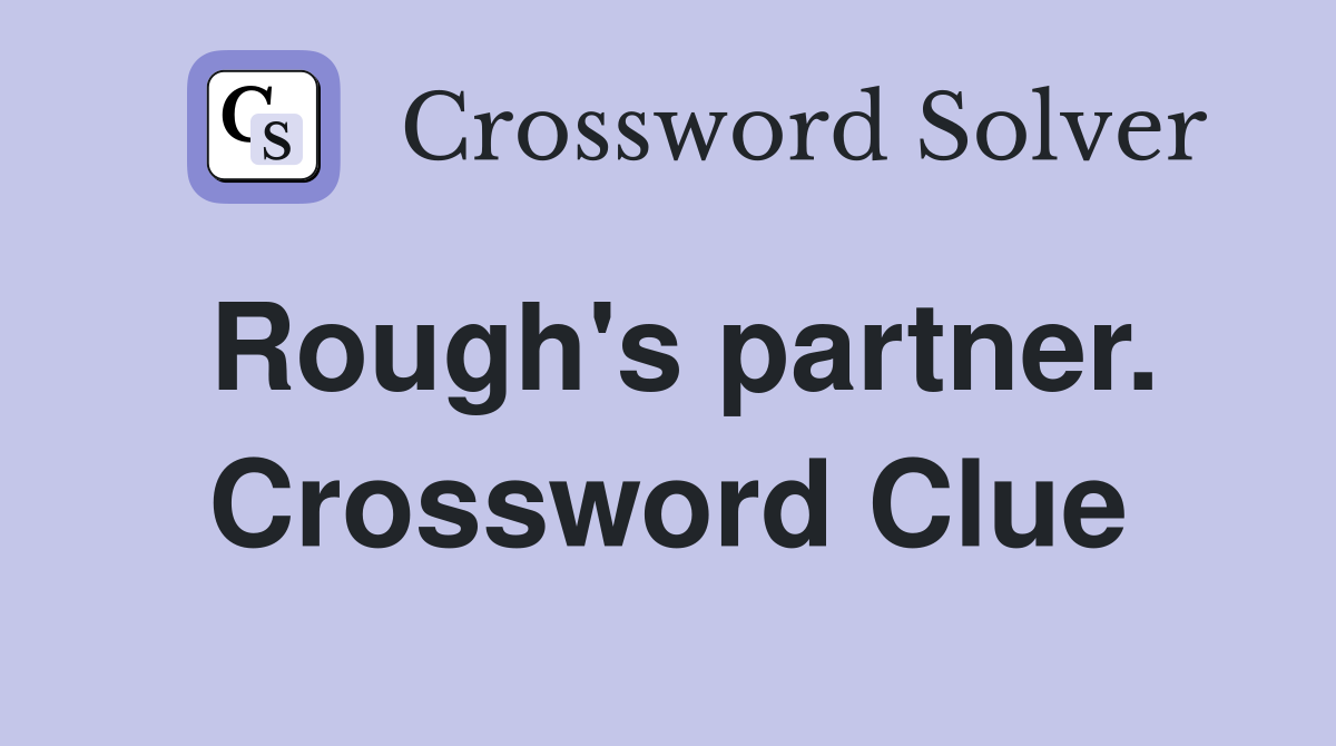 Rough's partner. Crossword Clue