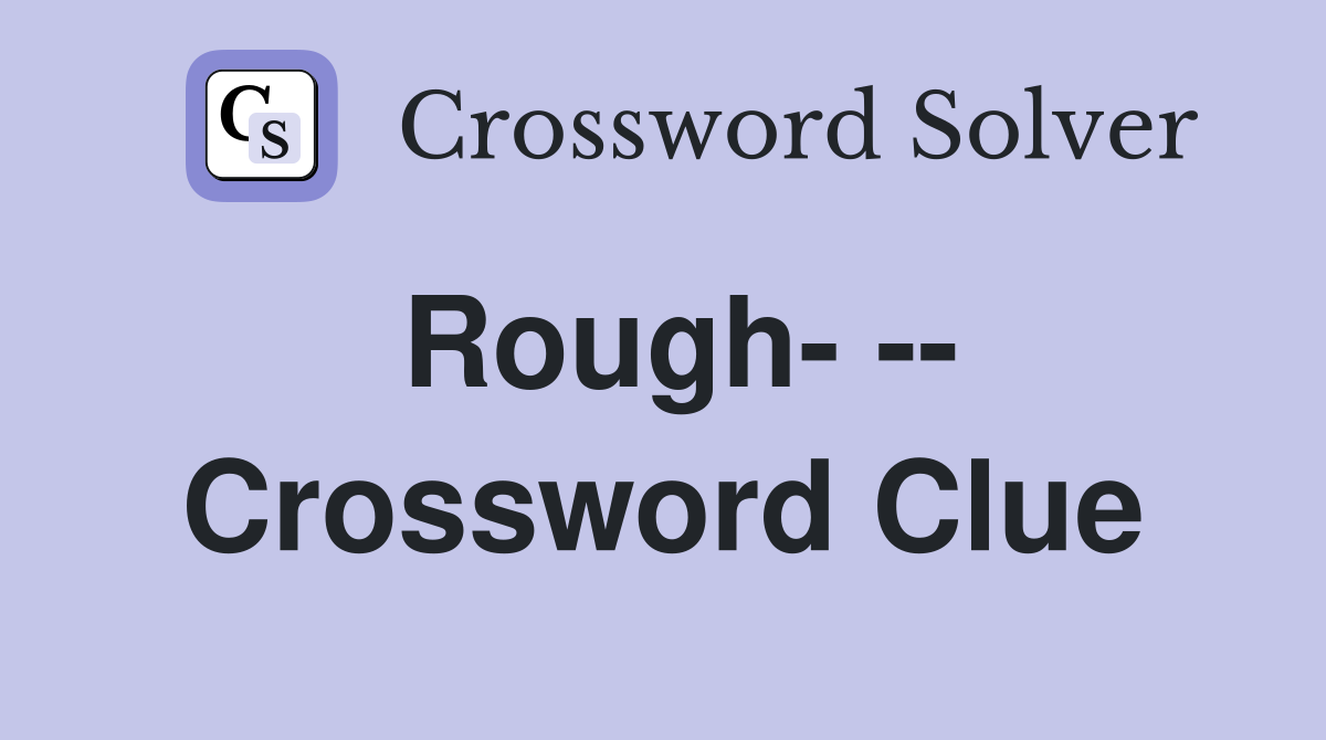 Rough Crossword Clue Answers Crossword Solver
