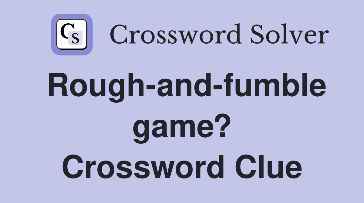 Rough-and-fumble game? Crossword Clue