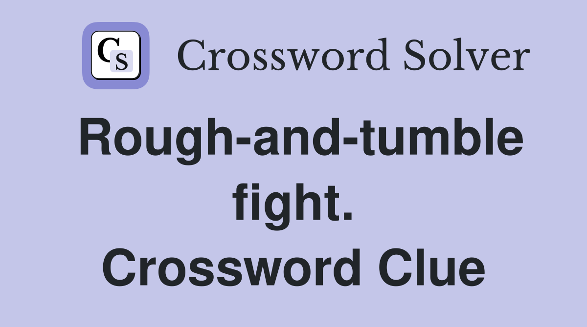 Rough-and-tumble fight. Crossword Clue