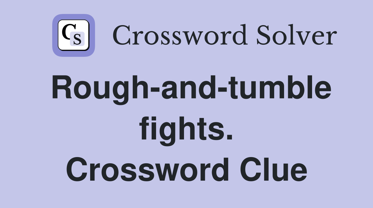 Rough-and-tumble fights. Crossword Clue