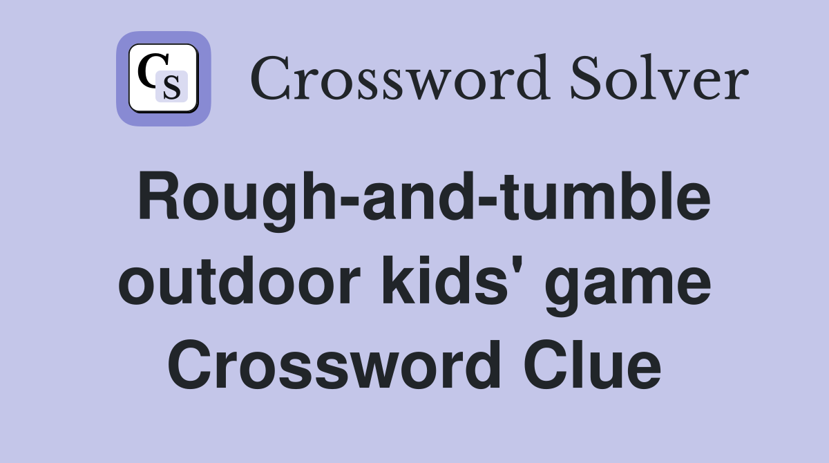 Rough-and-tumble outdoor kids' game Crossword Clue