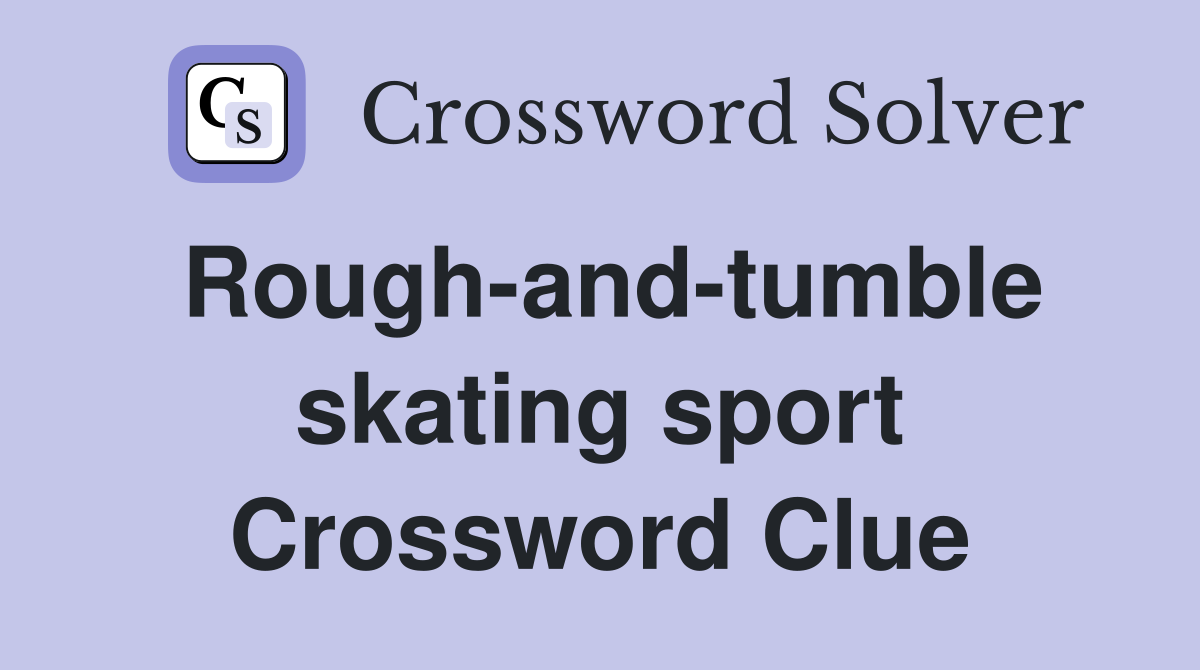 Rough-and-tumble skating sport Crossword Clue