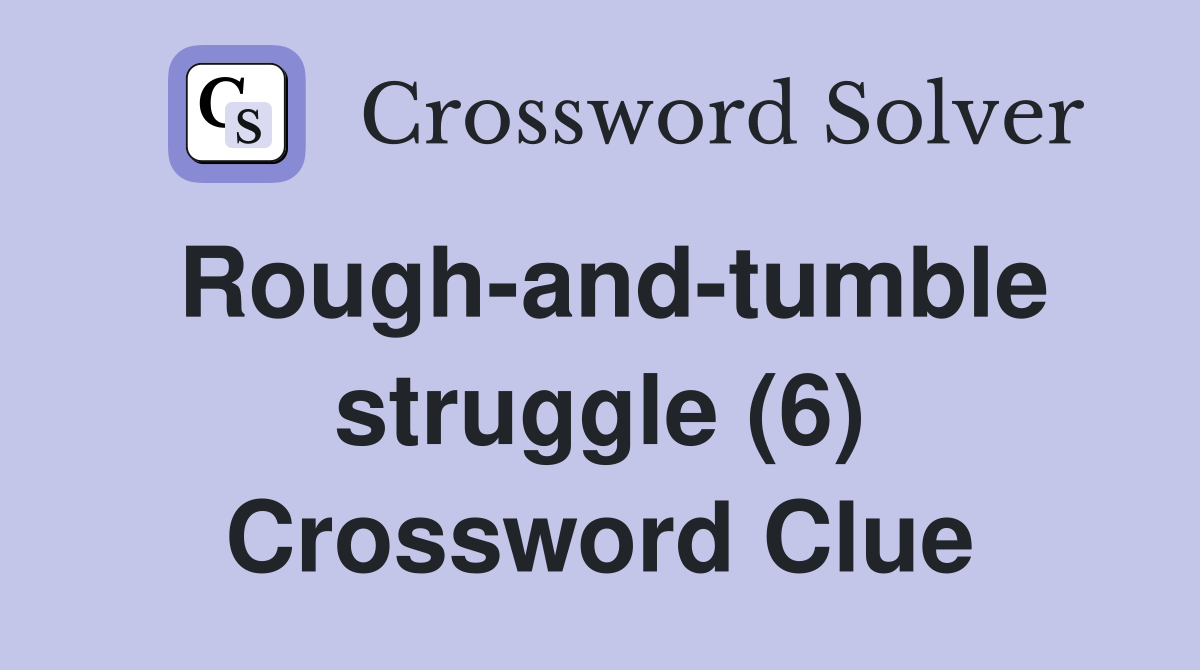 Rough-and-tumble struggle (6) Crossword Clue