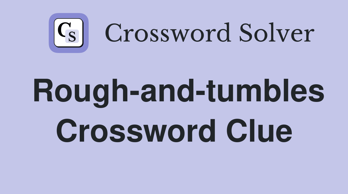 Rough-and-tumbles Crossword Clue