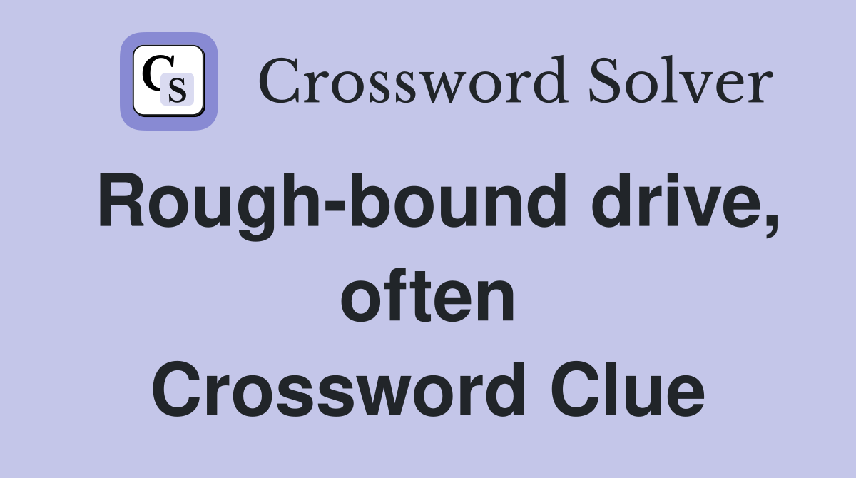 Rough-bound drive, often Crossword Clue