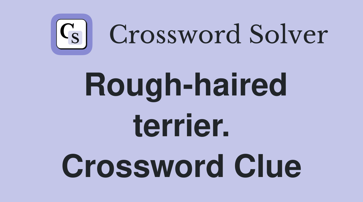Rough-haired terrier. Crossword Clue