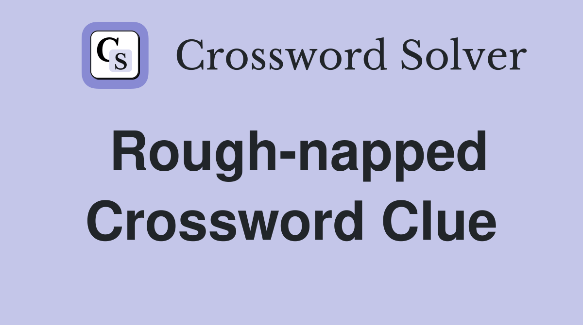 Rough-napped Crossword Clue