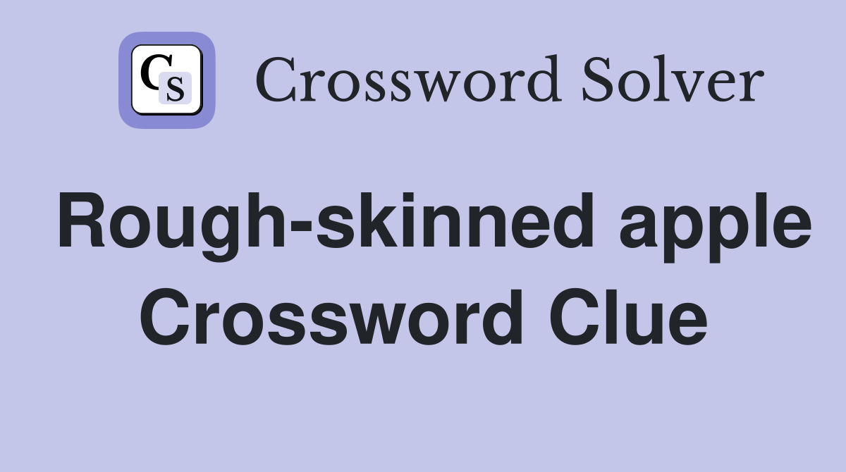 Rough-skinned apple Crossword Clue