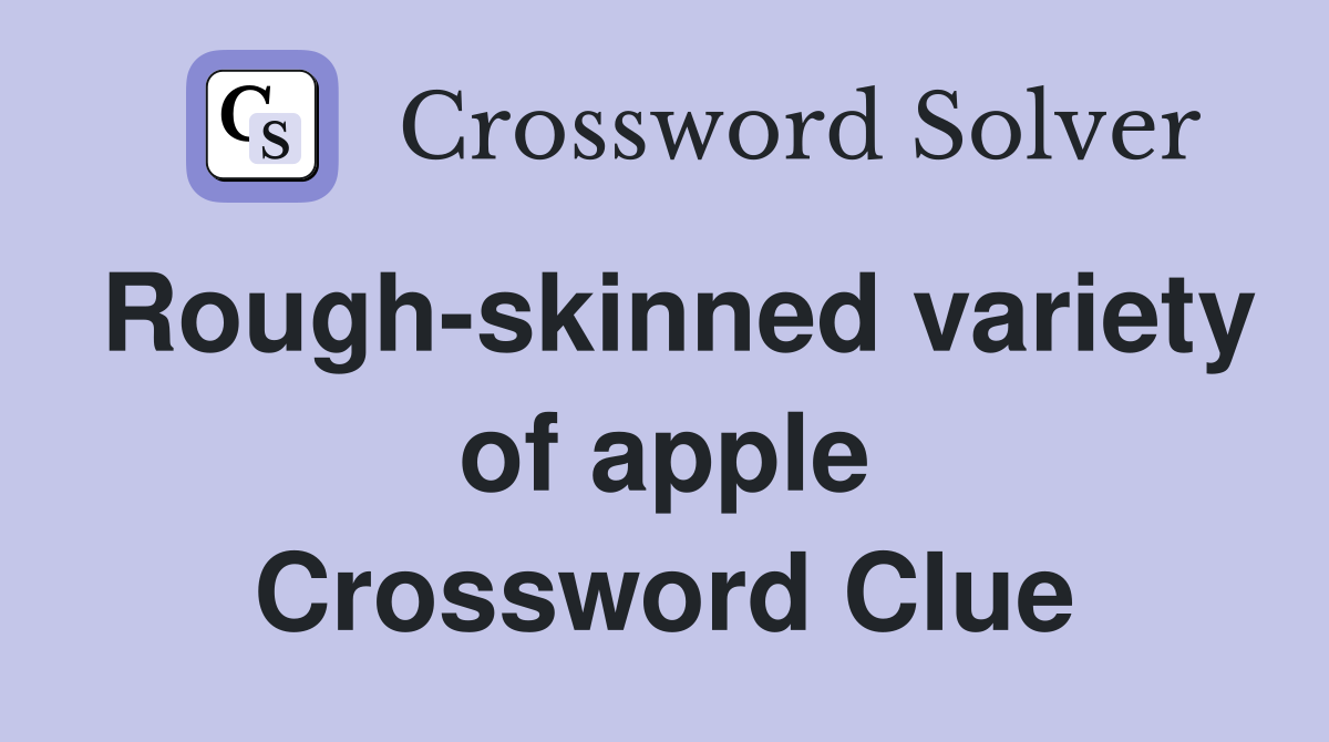 Rough-skinned variety of apple Crossword Clue