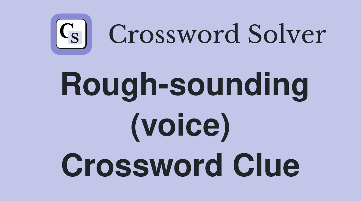 Rough-sounding (voice) Crossword Clue