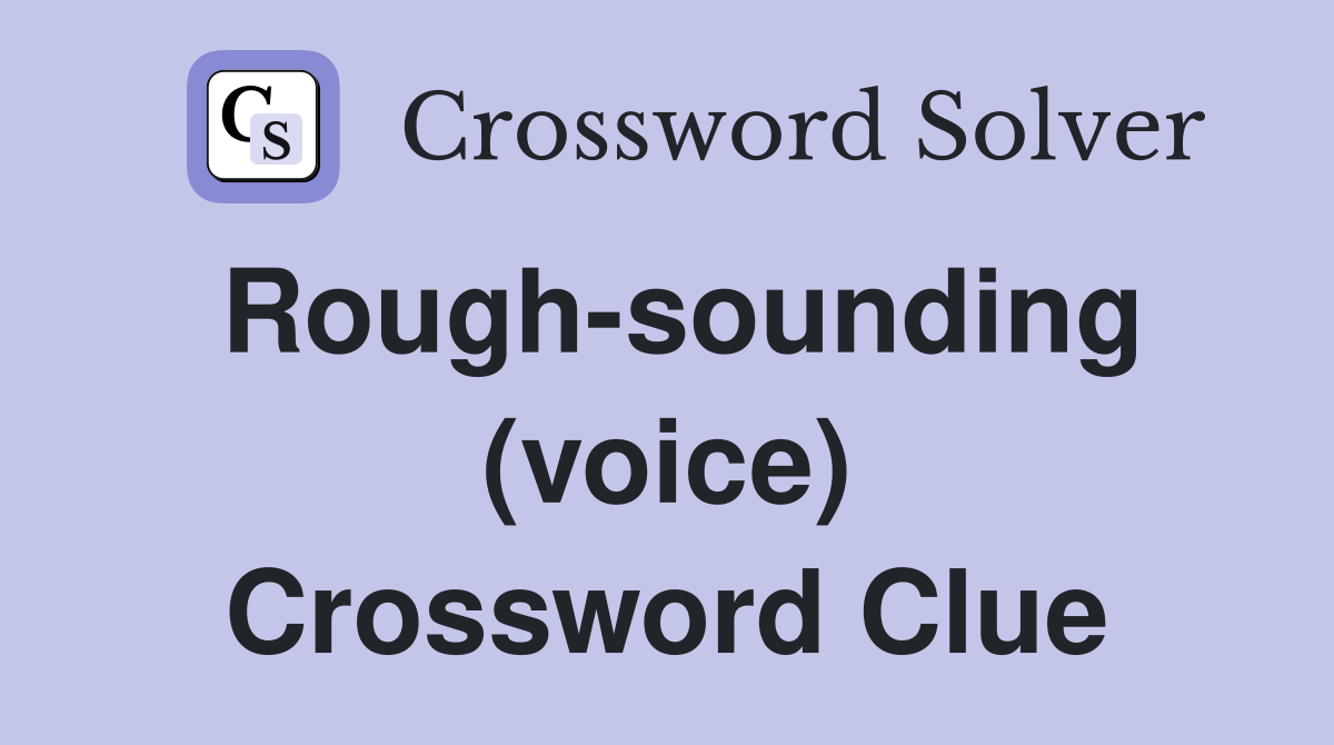 Rough sounding (voice) Crossword Clue Answers Crossword Solver