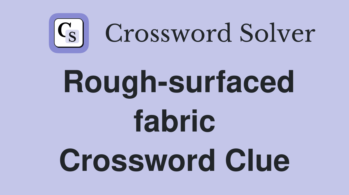 Rough-surfaced fabric Crossword Clue