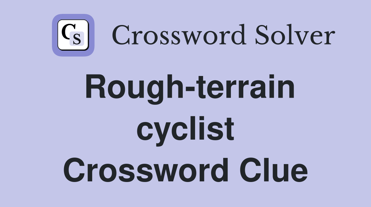 Rough-terrain cyclist Crossword Clue