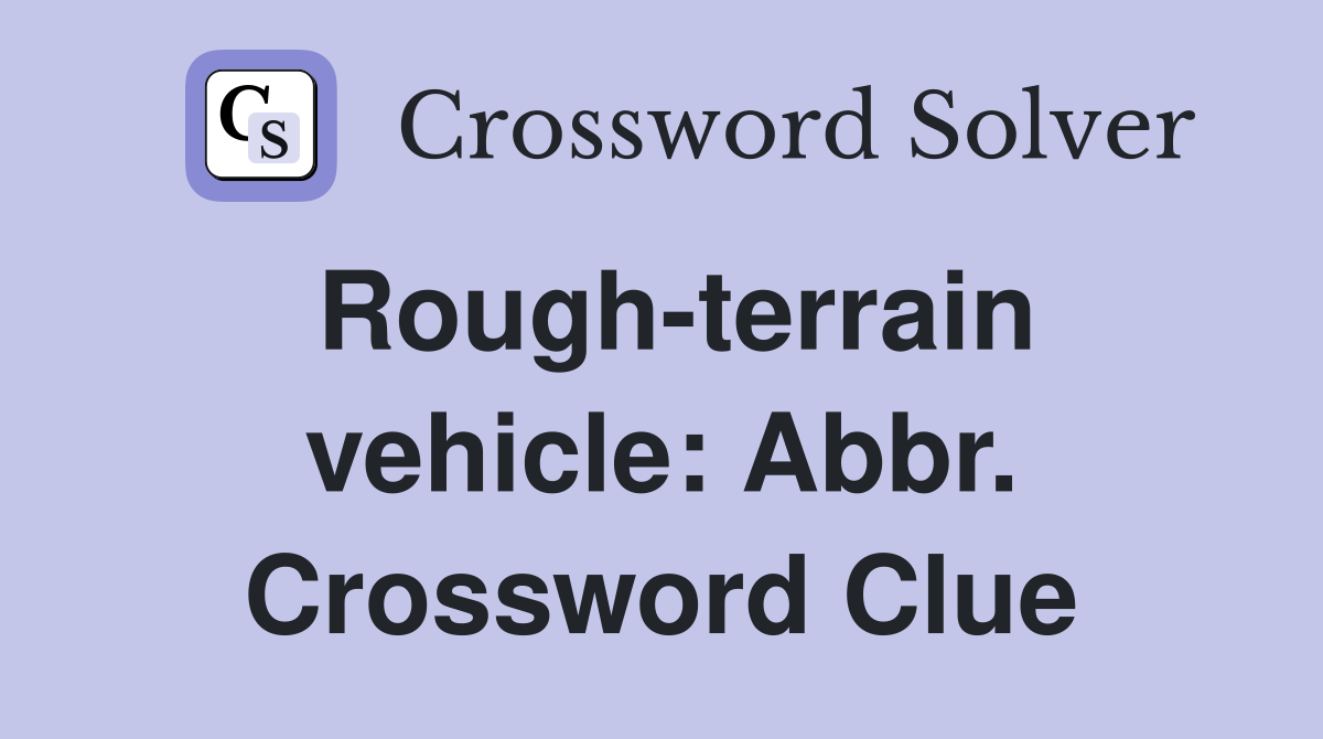 Rough-terrain vehicle: Abbr. Crossword Clue