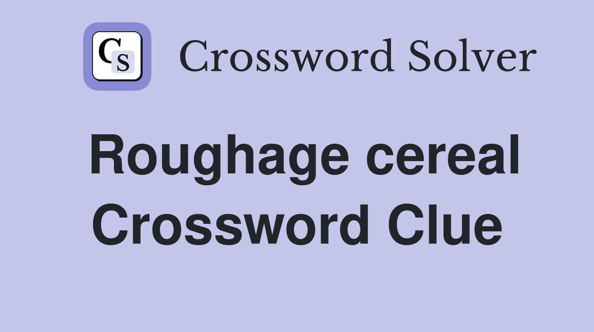Roughage cereal Crossword Clue