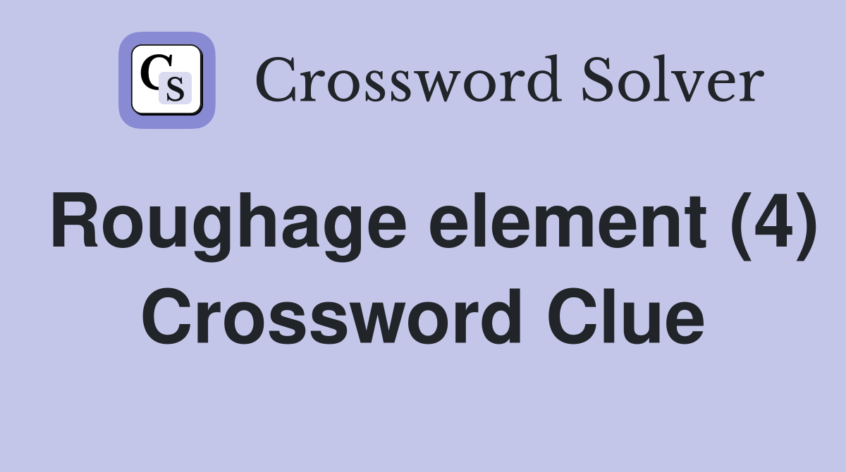 Roughage element (4) Crossword Clue
