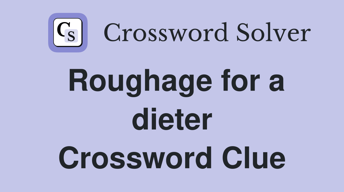 Roughage for a dieter Crossword Clue