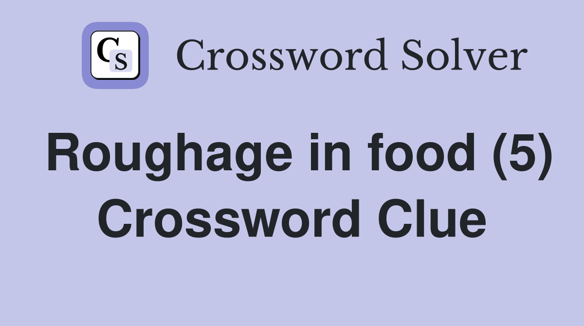 Roughage in food (5) Crossword Clue