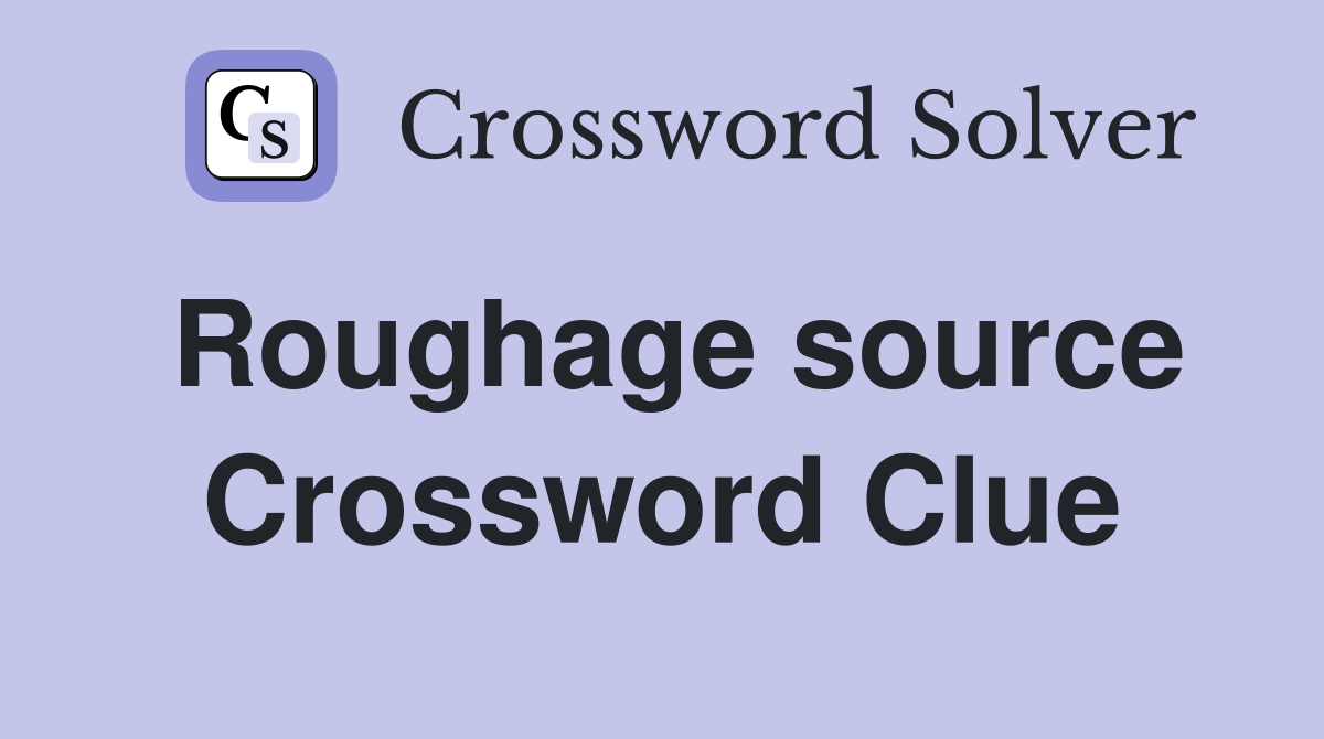 Roughage source Crossword Clue