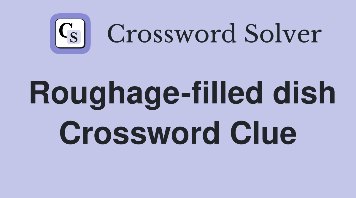 Roughage-filled dish Crossword Clue