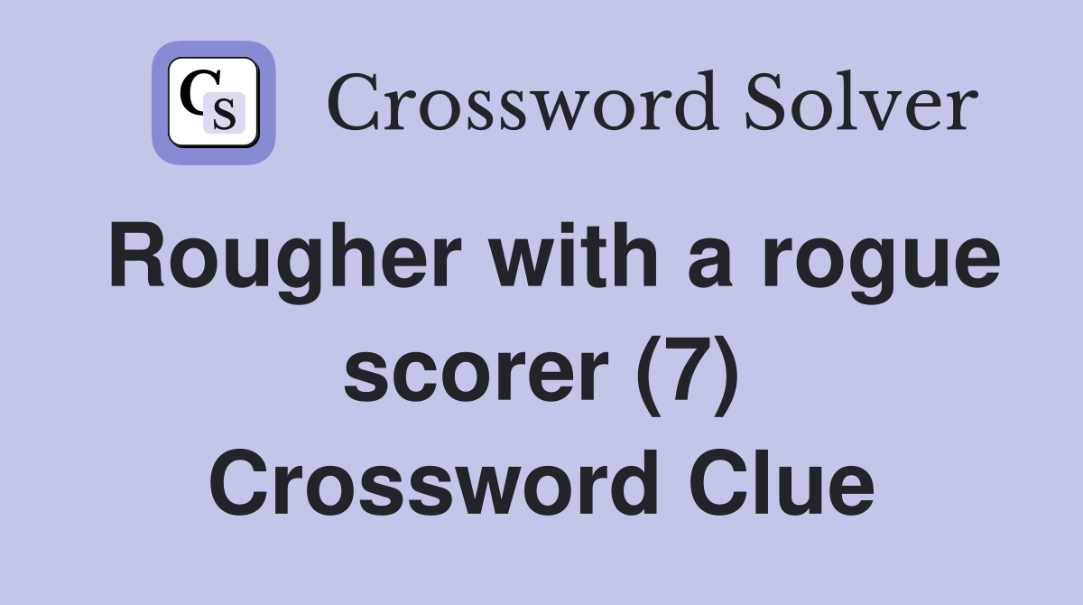 Rougher with a rogue scorer (7) Crossword Clue