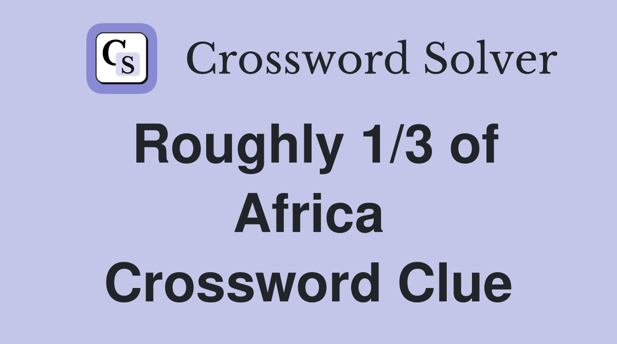 Roughly 1/3 of Africa Crossword Clue