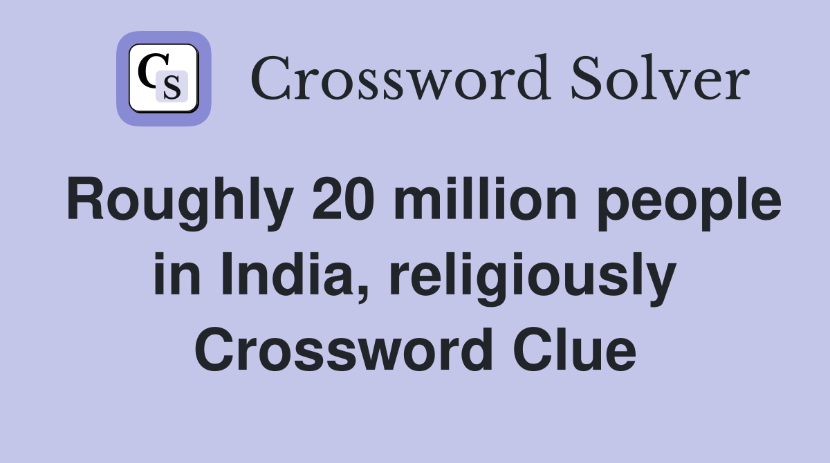 Roughly 20 million people in India, religiously Crossword Clue