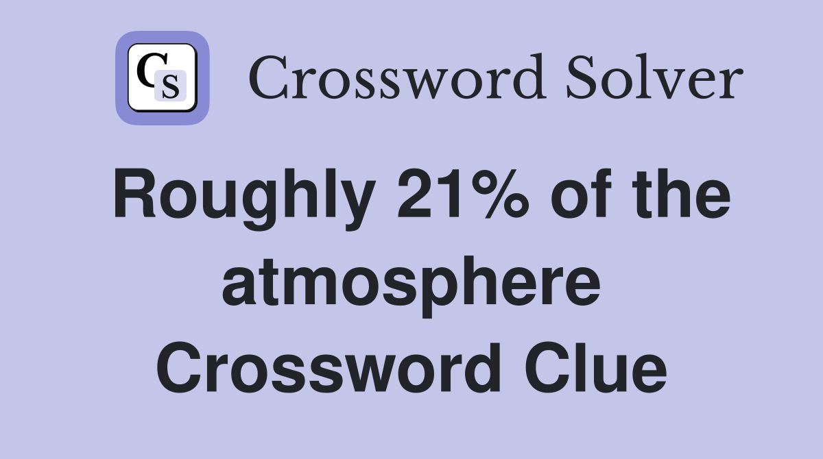 Roughly 21% of the atmosphere Crossword Clue