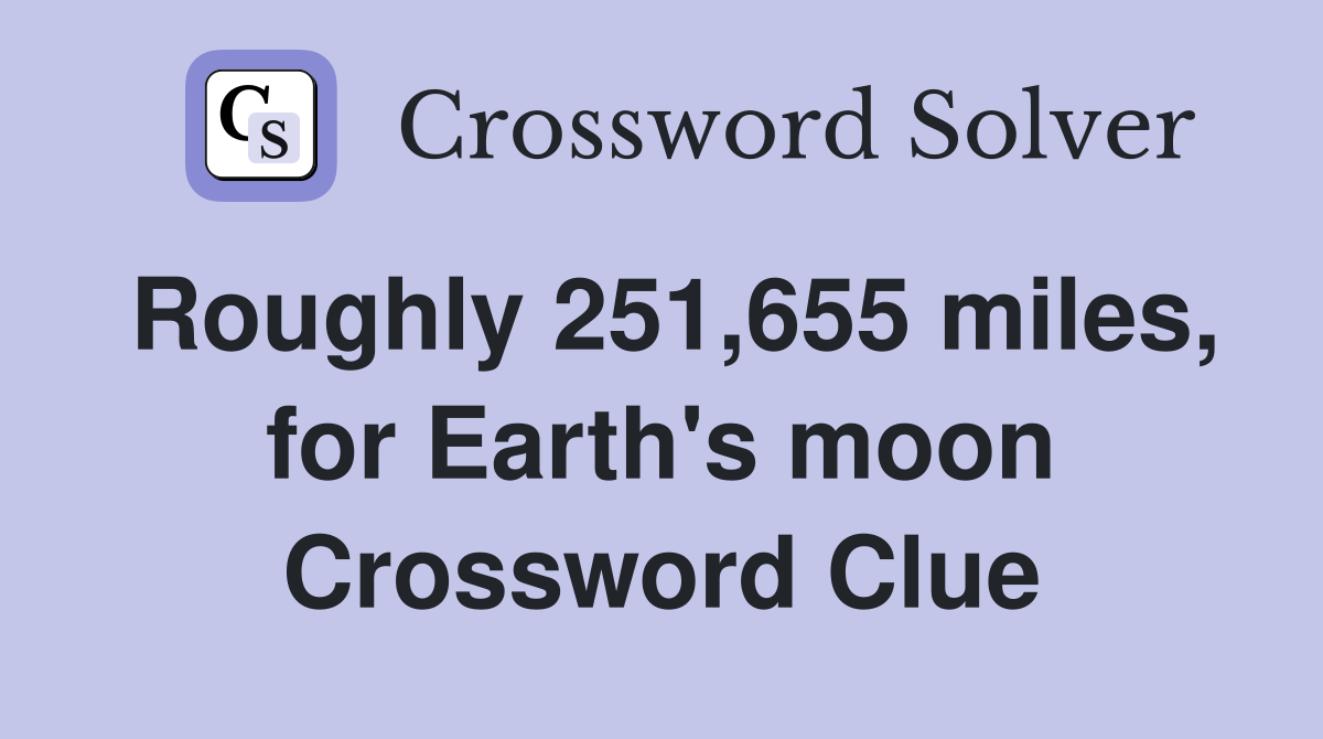 Roughly 251,655 miles, for Earth's moon Crossword Clue