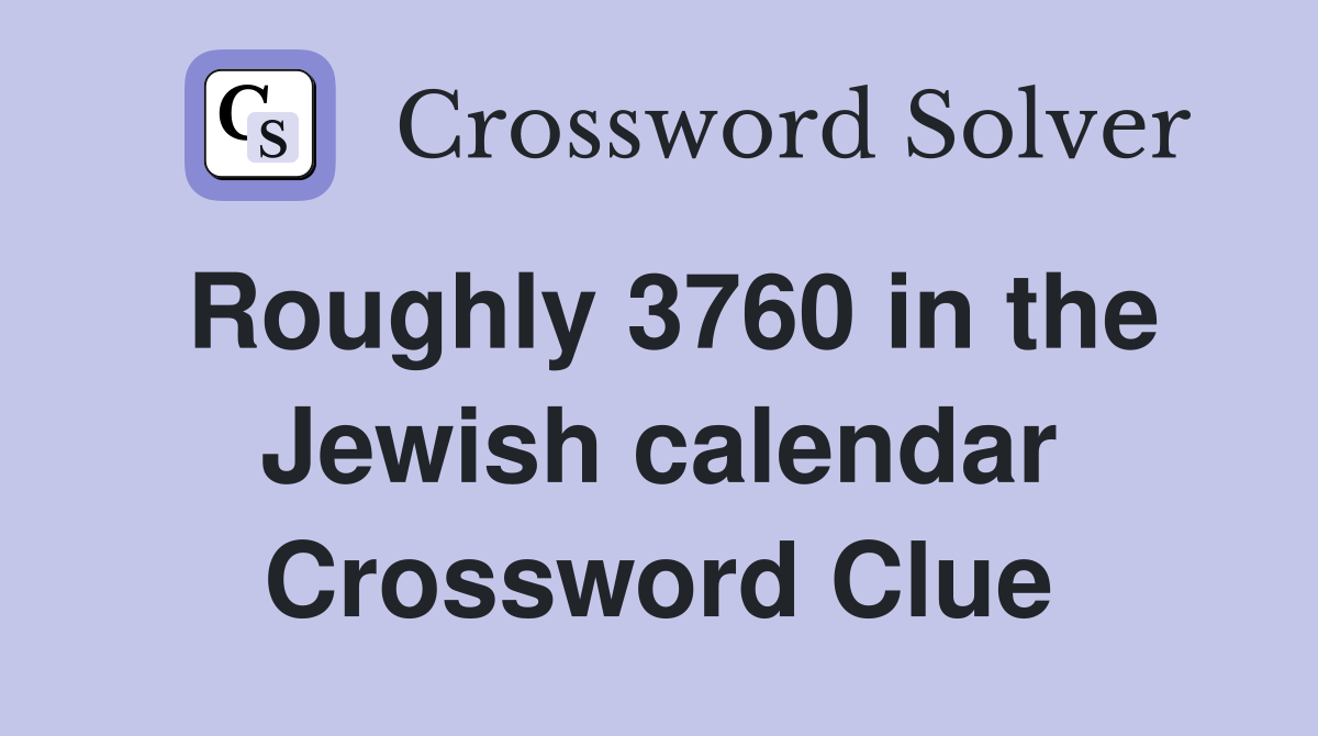 Roughly 3760 in the Jewish calendar Crossword Clue