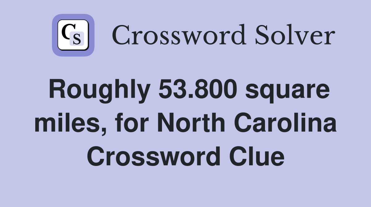 Roughly 53.800 square miles, for North Carolina Crossword Clue