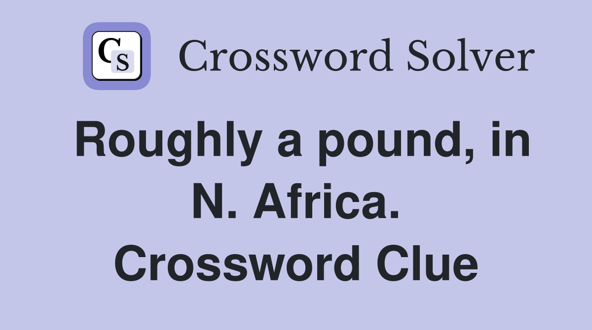 Roughly a pound, in N. Africa. Crossword Clue