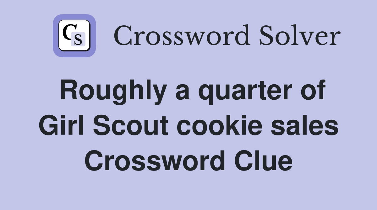 Roughly a quarter of Girl Scout cookie sales Crossword Clue