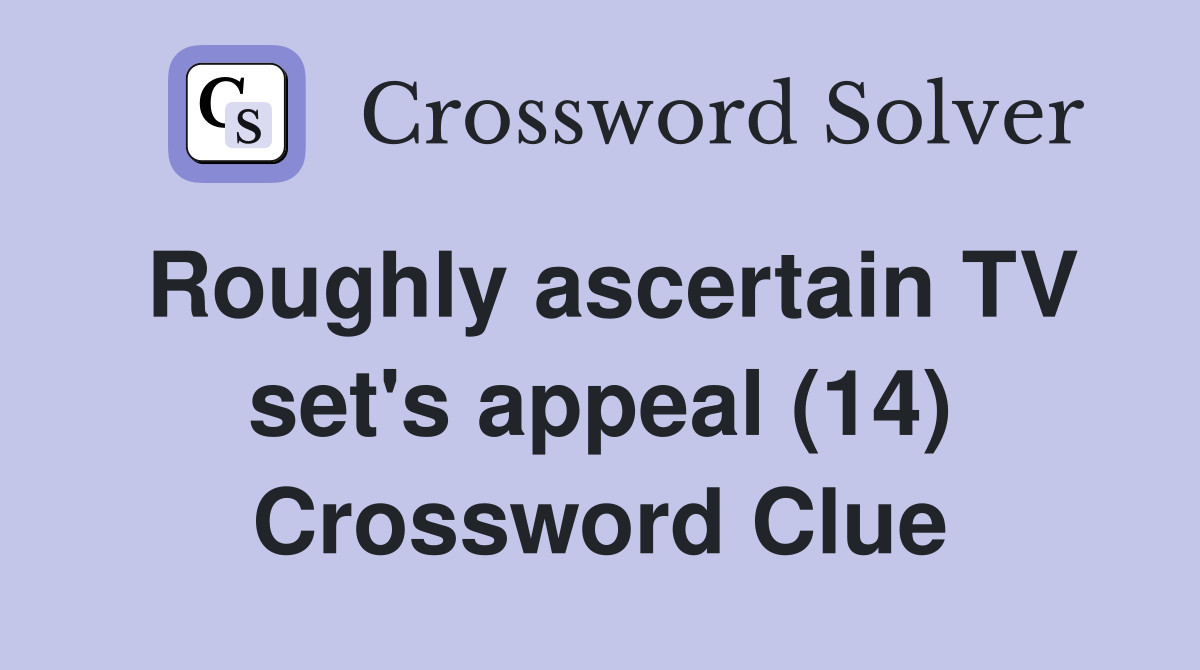 Roughly ascertain TV set's appeal (14) Crossword Clue
