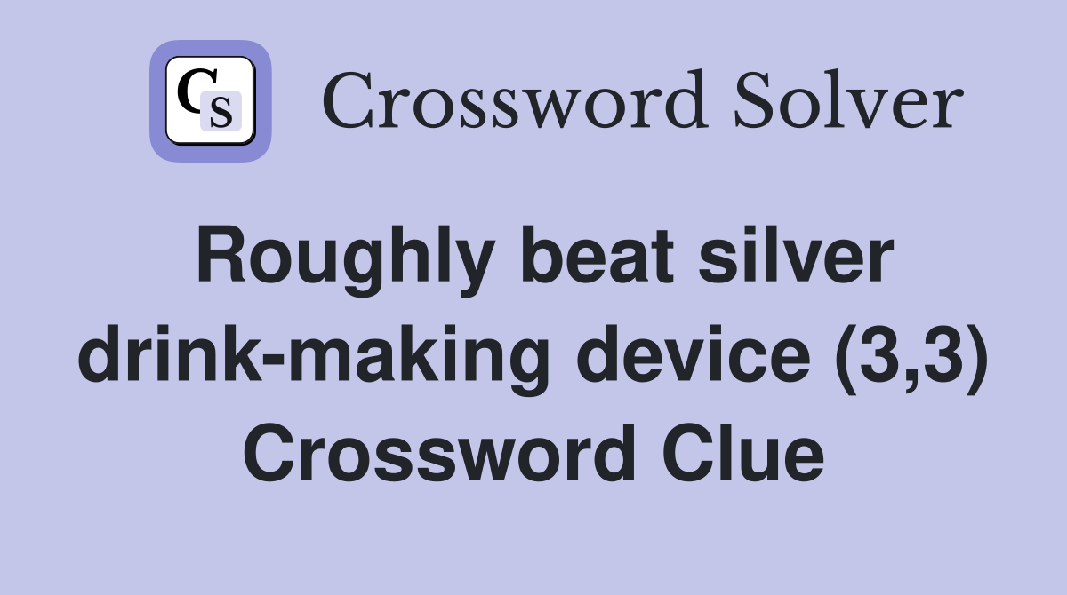Roughly beat silver drink-making device (3,3) Crossword Clue