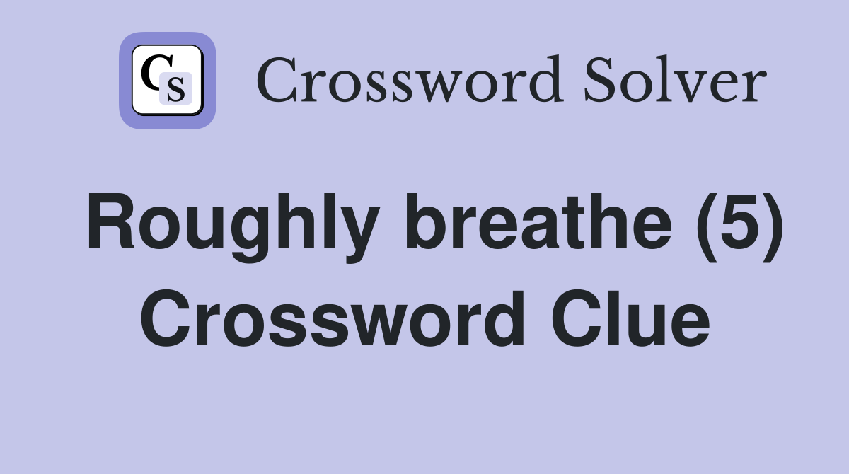 Roughly breathe (5) Crossword Clue