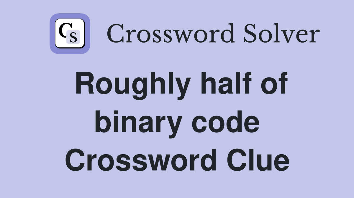Roughly half of binary code Crossword Clue
