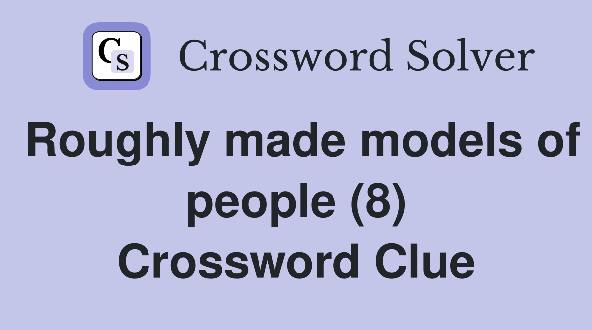 Roughly made models of people (8) Crossword Clue