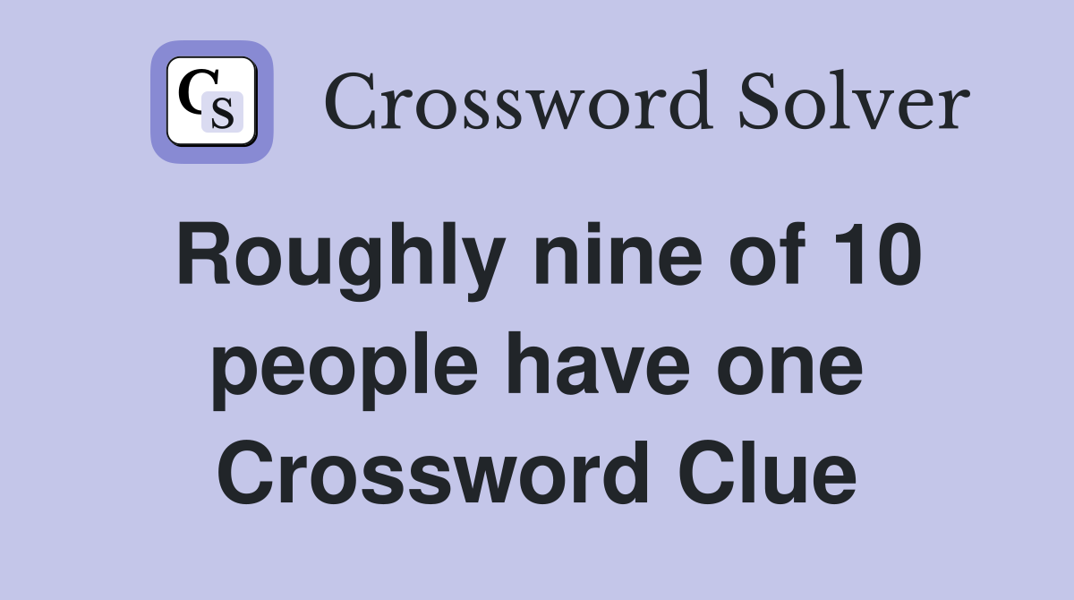 Roughly nine of 10 people have one Crossword Clue
