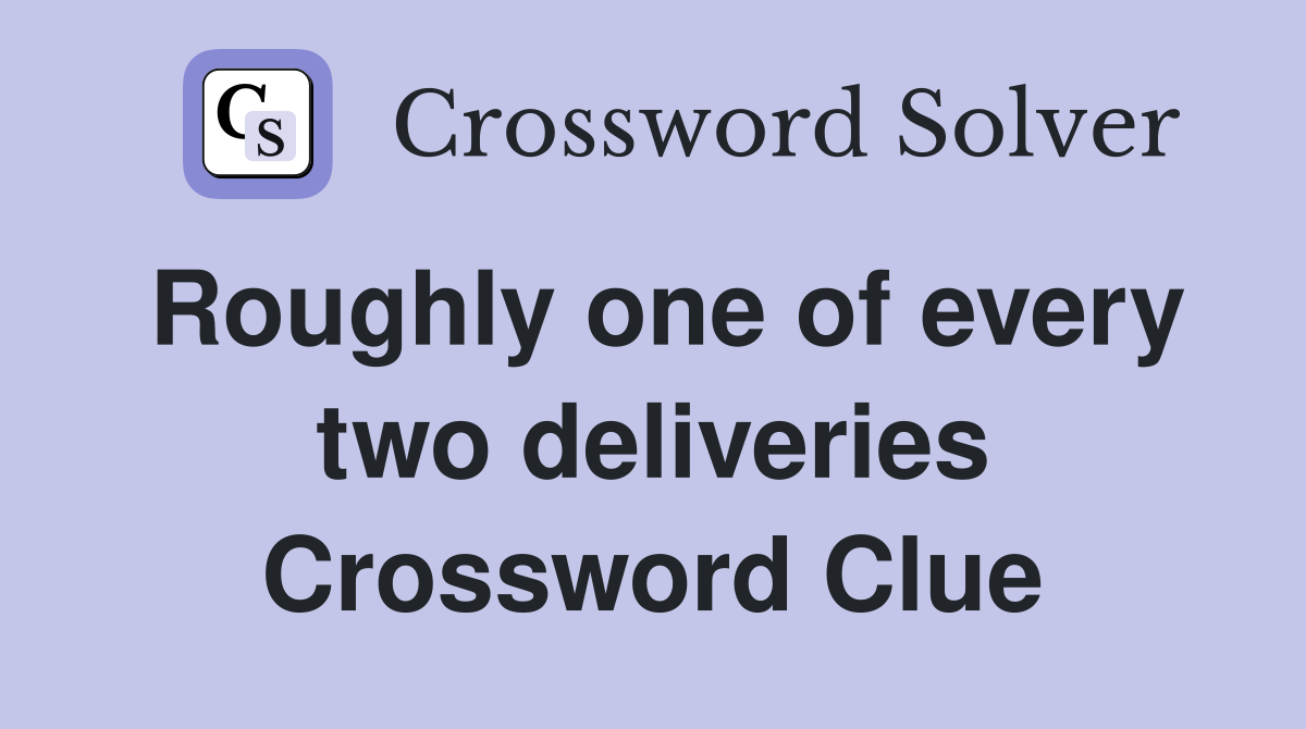 Roughly one of every two deliveries Crossword Clue