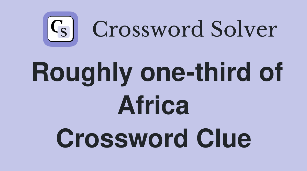Roughly one-third of Africa Crossword Clue