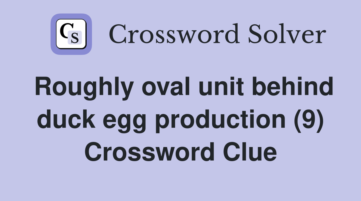 Roughly oval unit behind duck egg production (9) Crossword Clue