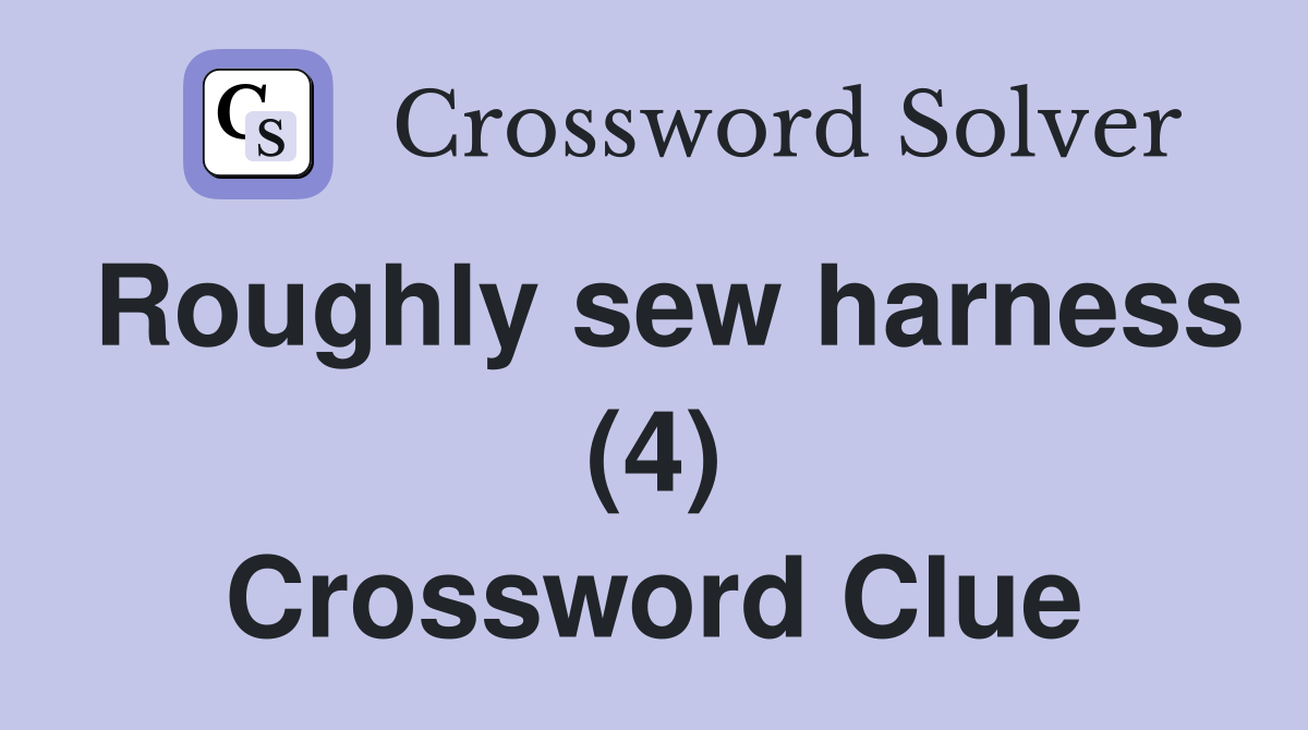 Roughly sew harness (4) Crossword Clue