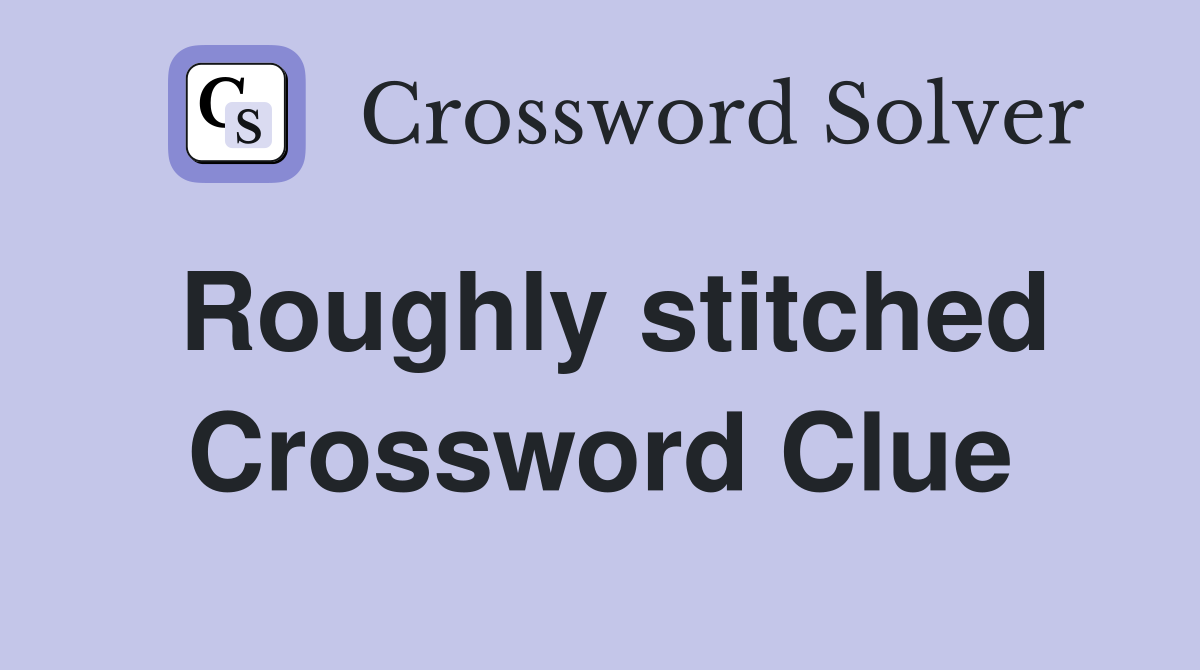 Roughly stitched Crossword Clue