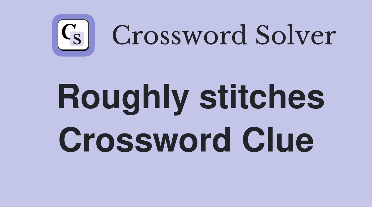 Roughly stitches Crossword Clue