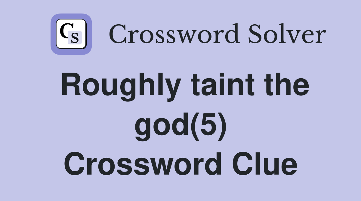 Roughly taint the god(5) Crossword Clue